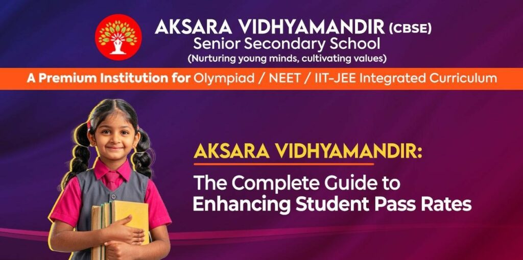 How Aksara Vidhyamandir Improves Student Pass Rates with Proven Methods